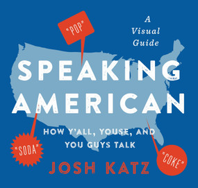 Speaking American (How Y'all, Youse, and You Guys Talk: A Visual Guide) by Josh Katz, 9780358359937
