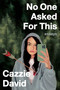 No One Asked For This (Essays) by Cazzie David, 9780358197027