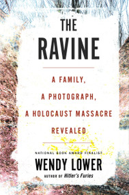 The Ravine (A Family, a Photograph, a Holocaust Massacre Revealed) by Wendy Lower, 9780544828698