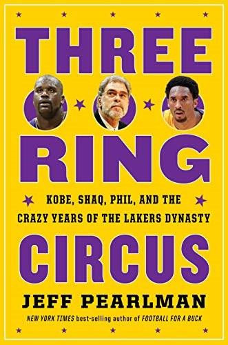 Three-Ring Circus (Kobe, Shaq, Phil, and the Crazy Years of the Lakers Dynasty) by Jeff Pearlman, 9781328530004