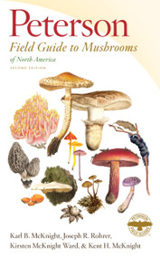 Peterson Field Guide To Mushrooms Of North America, Second Edition by Karl B. McKnight, Joseph R. Rohrer, Kirsten McKnight Ward, Kent H. McKnight, 9780544236110