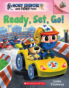 Ready, Set, Go!: An Acorn Book (Moby Shinobi and Toby Too! #3) by Luke Flowers, Luke Flowers, 9781338547573