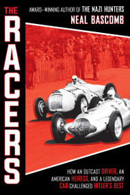 The Racers: How an Outcast Driver, an American Heiress, and a Legendary Car Challenged Hitler's Best (Scholastic Focus) by Neal Bascomb, 9781338277418