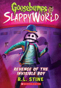 Revenge of the Invisible Boy (Goosebumps SlappyWorld #9) by R. L. Stine, 9781338355710