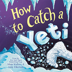 How to Catch a Yeti by Adam Wallace, Andy Elkerton, 9781728216744