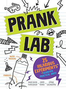 Pranklab (Practical science pranks you and your victim can learn from) by Chris Ferrie, Byrne LaGinestra, Wade David Fairclough, 9781728223742