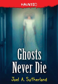 Ghosts Never Die by Joel A. Sutherland, 9781728225852