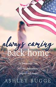 Always Coming Back Home (An Emotional Tale of Love, Adventure, Tragedy and Hope) by Ashley Bugge, 9781642799088