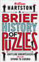 A Brief History of Puzzles (Baffling Brainteasers from the Sphinx to Sudoku) by William Hartston, 9781786494269