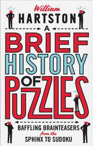 A Brief History of Puzzles (Baffling Brainteasers from the Sphinx to Sudoku) by William Hartston, 9781786494269