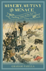 Misery, Mutiny and Menace (Thrilling Tales of the Sea (vol.2)) by Graham Faiella, 9780750990851