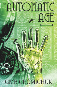 The Automatic Age Automatic Age by GMB Chomichuk, GMB Chomichuk, 9781773370408