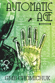 The Automatic Age Automatic Age by GMB Chomichuk, GMB Chomichuk, 9781773370408