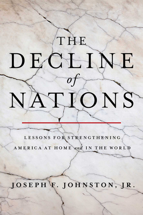 The Decline of Nations (Lessons for Strengthening America at Home and in the World) by Joseph F. Johnston, 9781645720072