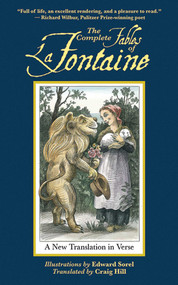 The Complete Fables of La Fontaine (A New Translation in Verse) by Jean de la Fontaine, Craig Hill, Edward Sorel, 9781611453447