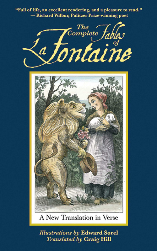 The Complete Fables of La Fontaine (A New Translation in Verse) by Jean de la Fontaine, Craig Hill, Edward Sorel, 9781611453447