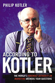 According to Kotler (The World's Foremost Authority on Marketing Answers Your Questions) by Philip Kotler, 9780814472958