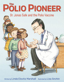 The Polio Pioneer (Dr. Jonas Salk and the Polio Vaccine) by Linda Elovitz Marshall, Lisa Anchin, 9780525646518