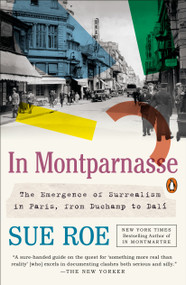 In Montparnasse (The Emergence of Surrealism in Paris, from Duchamp to Dalí) - 9781101981191 by Sue Roe, 9781101981191