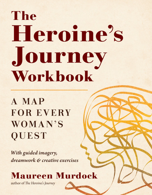 The Heroine's Journey Workbook (A Map for Every Woman's Quest) by Maureen Murdock, 9781611808315