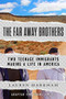 The Far Away Brothers (Adapted for Young Adults) (Two Teenage Immigrants Making a Life in America) - 9781984829801 by Lauren Markham, 9781984829801