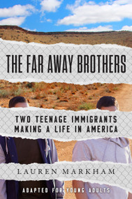 The Far Away Brothers (Adapted for Young Adults) (Two Teenage Immigrants Making a Life in America) - 9781984829801 by Lauren Markham, 9781984829801