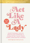 Act Like a Lady (Questionable Advice, Ridiculous Opinions, and Humiliating Tales from Three Undignified Women) by Keltie Knight, Becca Tobin, Jac Vanek, 9780593136447
