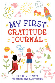 My First Gratitude Journal (Fun and Fast Ways for Kids to Give Daily Thanks) by Creative Journals for Kids, 9780593196632