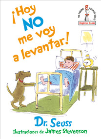 ¡Hoy no me voy a levantar! (I Am Not Going to Get Up Today! Spanish Edition) - 9780593126592 by Dr. Seuss, James Stevenson, 9780593126592