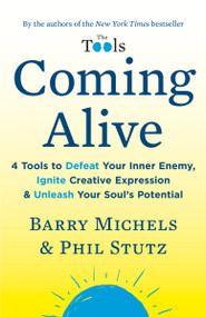 Coming Alive (4 Tools to Defeat Your Inner Enemy, Ignite Creative Expression & Unleash Your Soul's Potential) - 9780812984545 by Barry Michels, Phil Stutz, 9780812984545
