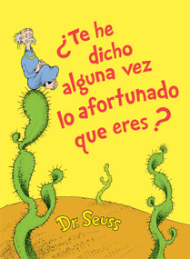 ¿Te he dicho alguna vez lo afortunado que eres? (Did I Ever Tell You How Lucky You Are? Spanish Edition) - 9781984831392 by Dr. Seuss, 9781984831392