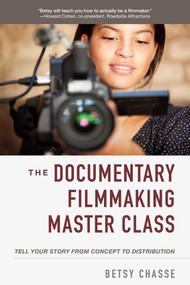The Documentary Filmmaking Master Class (Tell Your Story from Concept to Distribution) by Betsy Chasse, 9781621537212