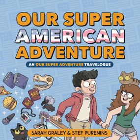 Our Super American Adventure (An Our Super Adventure Travelogue) by Sarah Graley, Stef Purenins, 9781620106754