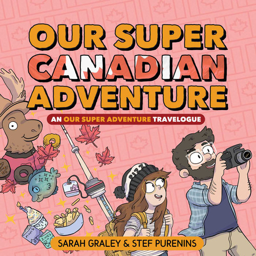 Our Super Canadian Adventure (An Our Super Adventure Travelogue) by Sarah Graley, Stef Purenins, 9781620106730