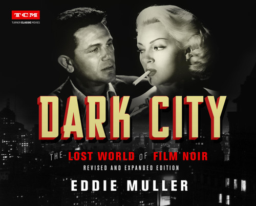 Dark City (The Lost World of Film Noir (Revised and Expanded Edition)) by Eddie Muller, 9780762498970
