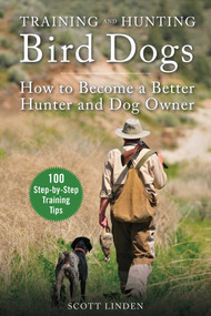 Training and Hunting Bird Dogs (How to Become a Better Hunter and Dog Owner) - 9781510755932 by Scott Linden, 9781510755932