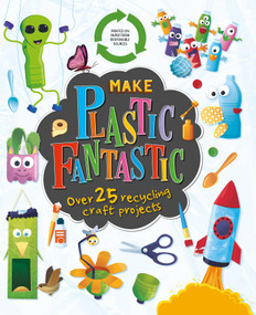 Make Plastic Fantastic (with over 25 Recycling Craft Projects) by IglooBooks, 9781838523916