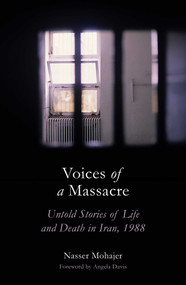 Voices of a Massacre (Untold Stories of Life and Death in Iran, 1988) by Nasser Mohajer, Angela Davis, 9781786077776