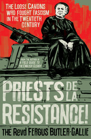 Priests de la Resistance! (The loose canons who fought Fascism in the twentieth century) by The Revd Fergus Butler-Gallie, 9781786076724