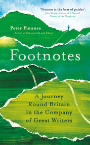 Footnotes (A Journey Round Britain in the Company of Great Writers) by Peter Fiennes, 9781786076298