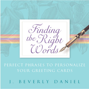 Finding the Right Words (Perfect Phrases to Personalize Your Greeting Cards) - 9781416500445 by J. Beverly Daniel