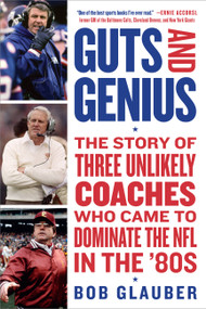 Guts and Genius (The Story of Three Unlikely Coaches Who Came to Dominate the NFL in the '80s) - 9781538763858 by Bob Glauber, 9781538763858
