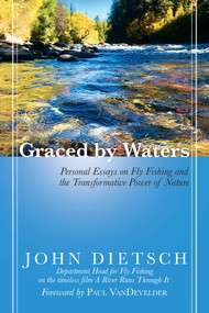 Graced by Waters (Personal Essays on Fly Fishing and the Transformative Power of Nature) by John Dietsch, Paul VanDevelder, 9781642934472