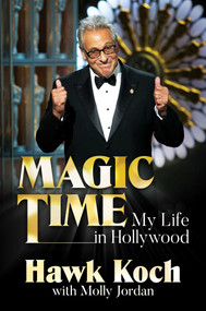 Magic Time (My Life in Hollywood) by Hawk Koch, Molly Jordan, 9781642933024