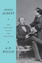 Prince Albert (The Man Who Saved the Monarchy) - 9780062749567 by A.N. Wilson, 9780062749567