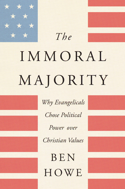 The Immoral Majority (Why Evangelicals Chose Political Power Over Christian Values) - 9780062797087 by Ben Howe, 9780062797087