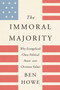 The Immoral Majority (Why Evangelicals Chose Political Power Over Christian Values) - 9780062797087 by Ben Howe, 9780062797087