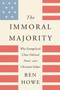 The Immoral Majority (Why Evangelicals Chose Political Power Over Christian Values) - 9780062797087 by Ben Howe, 9780062797087