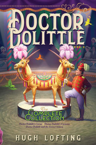 Doctor Dolittle The Complete Collection, Vol. 2 (Doctor Dolittle's Circus; Doctor Dolittle's Caravan; Doctor Dolittle and the Green Canary) by Hugh Lofting, Hugh Lofting, 9781534448933