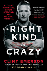 The Right Kind of Crazy (My Life as a Navy SEAL, Covert Operative, and Boy Scout from Hell) - 9781501184178 by Clint Emerson